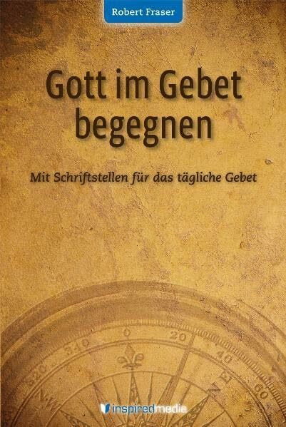 Gott im Gebet begegnen: Mit Schriftstellen für das tägliche Gebet