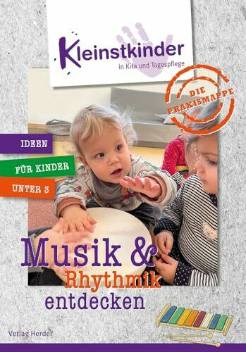 Die Praxismappe: Musik & Rhythmik entdecken: Kleinstkinder in Kita und Tagespflege: Ideen für Kinder unter 3