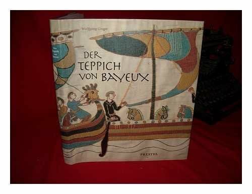 Der Teppich von Bayeux. Triumphdenkmal der Normannen