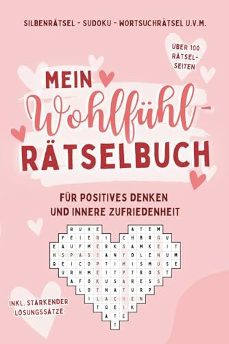 Mein Wohlfühl-Rätselbuch für positives Denken und innere Zufriedenheit - Sudoku, Silbenrätsel, Wortsuchrätsel u.v.m.: Rätsel mit stärkenden Lösungssätzen (Affirmationen) für Erwachsene und Jugendliche
