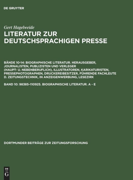 98385–110925. Biographische Literatur. A - E (Dortmunder Beiträge zur Zeitungsforschung, 35/10, Band 10)