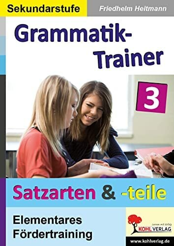 Kohls Grammatik-Trainer - Satzarten & Satzteile: Band 3: Satzarten und Satzteile Kohls Grammatik-Trainer - Satzarten & Satzteile: Band 3: Satzarten und Satzteile