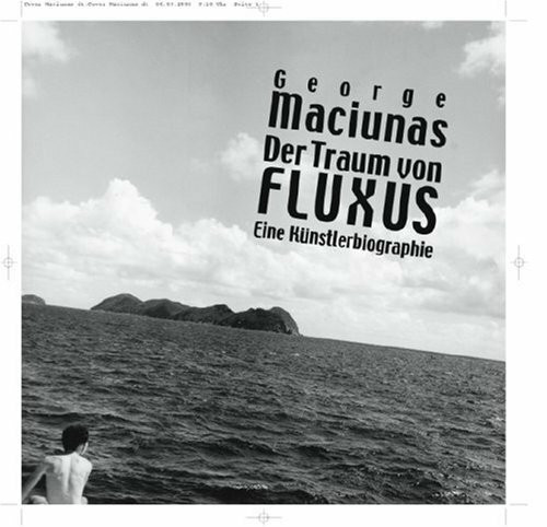 Der Traum von Fluxus. George Maciunas: Eine Künstlerbiographie