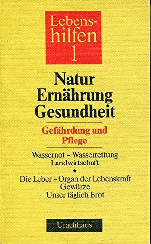 Lebenshilfen, 12 Bde., Bd.1, Natur, Ernährung, Gesundheit: Gefährdung und Pflege