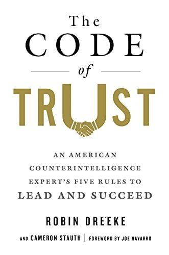 The Code of Trust: An American Counterintelligence Expert's Five Rules to Lead and Succeed The Code of Trust: An American Counterintelligence Expert's Five Rules to Lead and Succeed