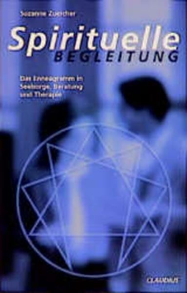 Spirituelle Begleitung: Das Enneagramm in Seelsorge, Beratung und Therapie