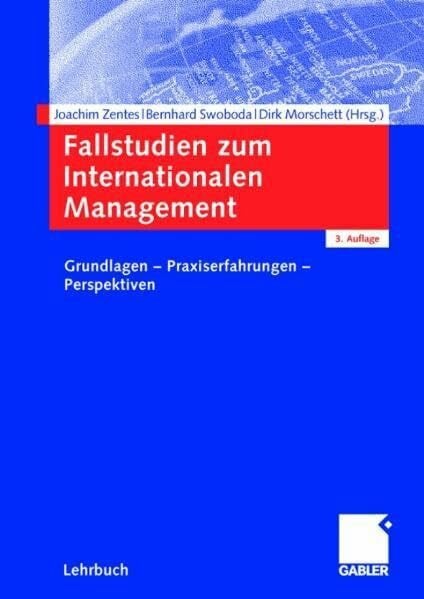 Fallstudien zum Internationalen Management: Grundlagen - Praxiserfahrungen - Perspektiven