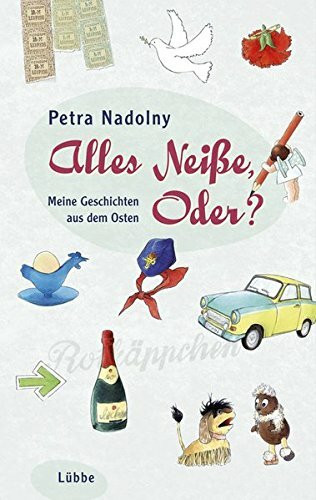 Alles Neiße, Oder?: Meine Geschichten aus dem Osten