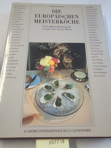 Die europäischen Meisterköche: 51 berühmte Küchenchefs verraten ihre besten Menues