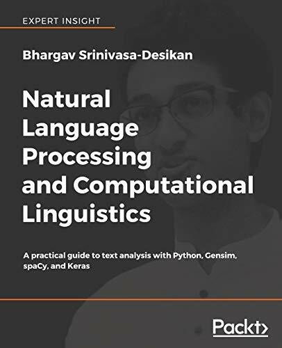 Natural Language Processing and Computational Linguistics: A practical guide to text analysis with Python, Gensim, spaCy, and Keras (English Edition)