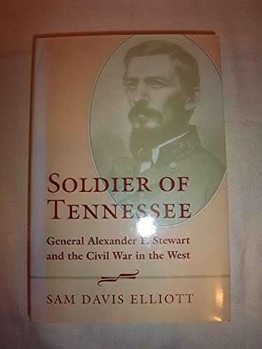 Soldier of Tennessee: General Alexander P. Stewart and the Civil War in the West