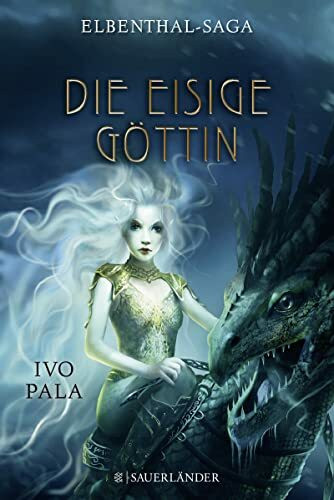 Elbenthal-Saga: Die Eisige Göttin (Die Elbenthal-Saga, Band 3)