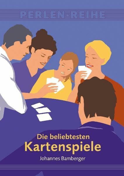 Die beliebtesten Kartenspiele: Schnapsen, Sechsundsechzig, Tarock, Cego, Poker, Canasta, Rommé, Streitpatience, Preference, Skat, Schafkopf, Doppelkopf (Perlen-Reihe)