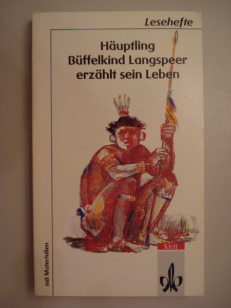 Häuptling Büffelkind Langspeer erzählt sein Leben: (Gekürzt). Mit Materialien