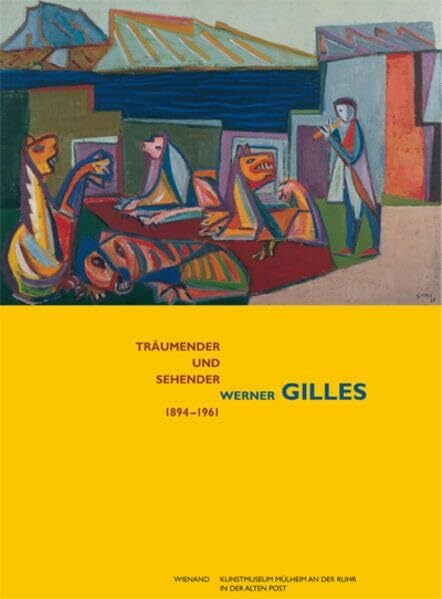 Träumender und Sehender: Werner Gilles 1894-1961 Träumender und Sehender: Werner Gilles 1894-1961