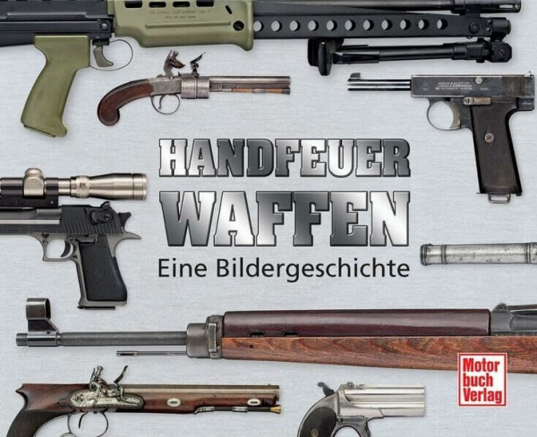 Handfeuerwaffen: Eine Bildergeschichte