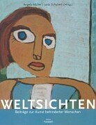 Weltsichten. Beiträge zur Kunst behinderter Menschen