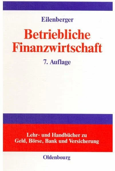 Betriebliche Finanzwirtschaft: Einführung in Investition und Finanzierung, Finanzpolitik und Finanzmanagement von Unternehmungen (Lehr- und Handbücher zu Geld, Börse, Bank und Versicherung)