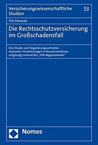 Die Rechtsschutzversicherung im Großschadensfall: Eine Studie zum Regulierungsverhalten deutscher Versicherungen in Massenverfahren, aufgezeigt anhand ... (Versicherungswissenschaftliche Studien)