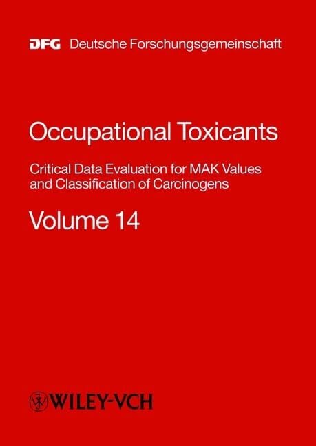 "MAK-Collection for Occupational Health and Safety. Part I: MAK Value Documentations. (was ""Occupational Toxicants: Critical Data Evaluation... "MAK-Collection for Occupational Health and Safety. Part I: MAK Value Documentations. (was ""Occupational Toxicants: Critical Data Evaluation for MAK ... of Carcinogens, Volume 14 (DFG-Publikationen)