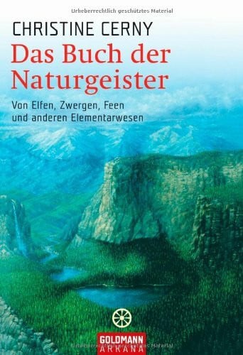 Das Buch der Naturgeister: Von Elfen, Zwergen, Feen und anderen Elementarwesen