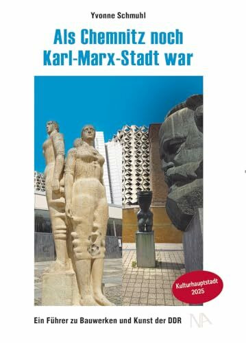 Als Chemnitz noch Karl-Marx-Stadt war: Ein Führer zu Bauwerken und Kunst der DDR
