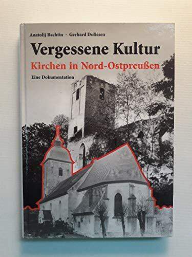 Vergessene Kultur - Kirchen in Nord-Ostpreussen: Dokumentation