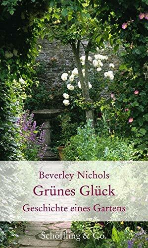 Grünes Glück: Geschichte eines Gartens (Gartenbücher - Garten-Geschenkbücher)