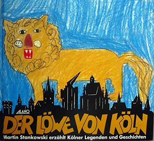 Der Löwe von Köln. Martin Stankowski erzählt Kölner Legenden und Geschichten