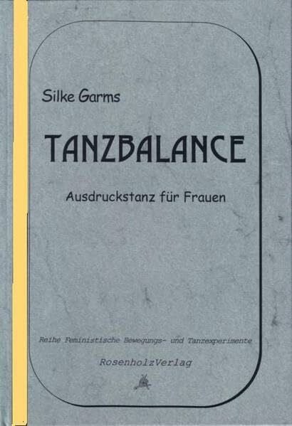 TanzBalance: Ausdruckstanz für Frauen (Feministische Bewegungs- und Tanzexperimente)