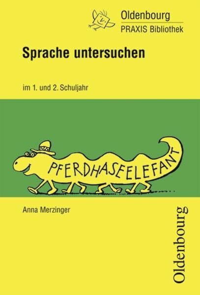 Sprache untersuchen im 1. und 2. Schuljahr: Neue Unterrichtsmodelle und Arbeitsblätter (Oldenbourg Praxis Bibliothek)