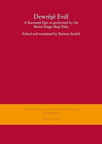 Dewrêşê Evdî – Dewresh, Son of Evdi: A Kurmanji Epic as Performed by the Berazi Singer Baqî Xido (Göttinger Orientforschungen, I. Reihe: Syriaca, Band 15)