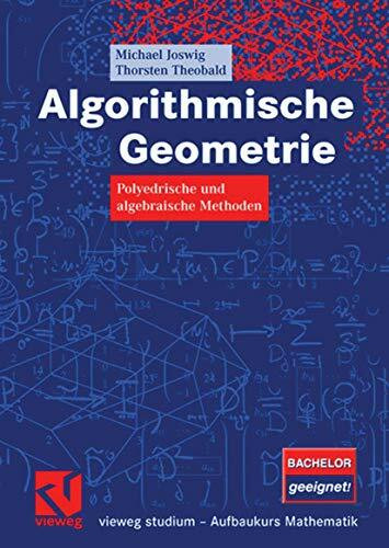 Algorithmische Geometrie: Polyedrische und algebraische Methoden (vieweg studium; Aufbaukurs Mathematik)