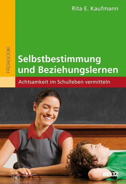 Selbstbestimmung und Beziehungslernen: Achtsamkeit im Schulleben vermitteln