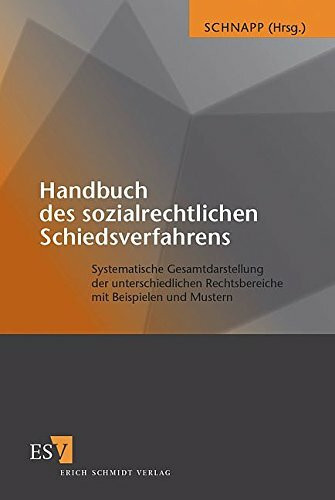 Handbuch des sozialrechtlichen Schiedsverfahrens: Systematische Gesamtdarstellung der unterschiedlichen Rechtsbereiche mit Beispielen und Mustern