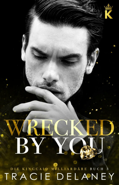 Wrecked By You: ein Tortured-Hero-Liebesroman (Die Kingcaid Milliardäre, Band 3)