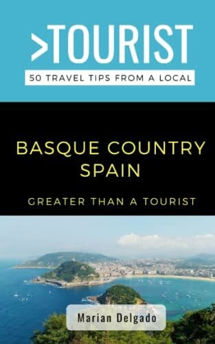 GREATER THAN A TOURIST- THE BASQUE COUNTRY SPAIN: 50 Travel Tips from a Local (Greater Than a Tourist Spain)