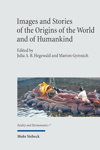 Images and Stories of the Origins of the World and of Humankind (Reality and Hermeneutics, Band 7)