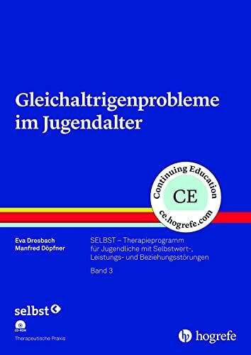 Gleichaltrigenprobleme im Jugendalter: SELBST – Therapieprogramm für Jugendliche mit Selbstwert-, Leistungs- und Beziehungsstörungen, Band 3 (Therapeutische Praxis)