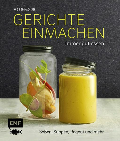 Gerichte einmachen – Immer gut essen: Soßen, Suppen, Ragout und mehr – Mit praktischen Klebeetiketten: Immer gut essen. Soßen, Suppen, Ragout und mehr. Die Einmacherei. Mit praktischen Klebeetiketten