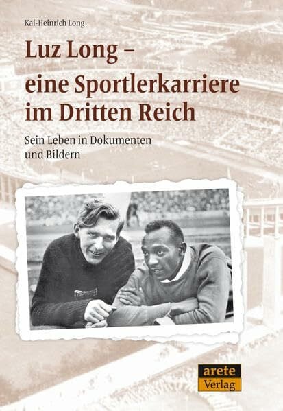 Luz Long - eine Sportlerkarriere im Dritten Reich: Sein Leben in Dokumenten und Bildern