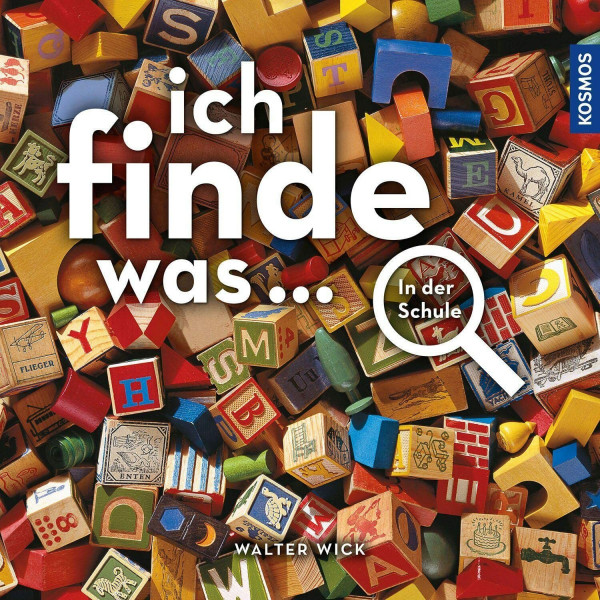 Ich finde was, In der Schule: Die einzigartige Suchreihe für große und kleine Entdecker; ideal zur Förderung der Konzentration, Foto-Suchbilder mit ... (Ich sehe was ... / Ich finde was ...)