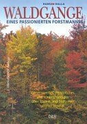 Waldgänge eines passionierten Forstmannes: Wissenswertes, Persönliches und Hintergründiges über Bäume und Sträuche unserer Heimat: Wissenswertes, ... über die Bäume und Sträucher unserer Heimat