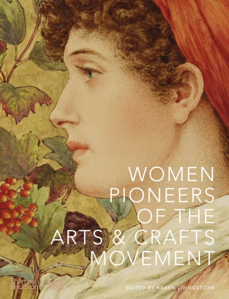 Women Pioneers of the Arts and Crafts Movement (Victoria and Albert Museum) (V&a Museum)