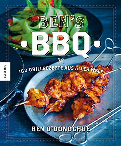 Ben’s BBQ: 180 Grillrezepte aus aller Welt