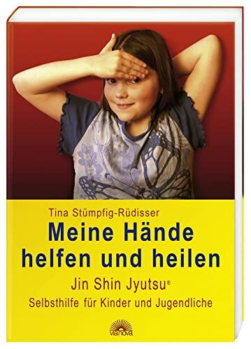 Meine Hände helfen und heilen: Jin Shin Jyutsu (R) Selbsthilfe für Kinder und Jugendliche