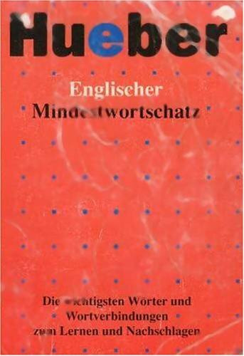 Englischer Mindestwortschatz. Die wichtigsten Wörter und Wortverbindungen zum Lernen und Nachschlagen