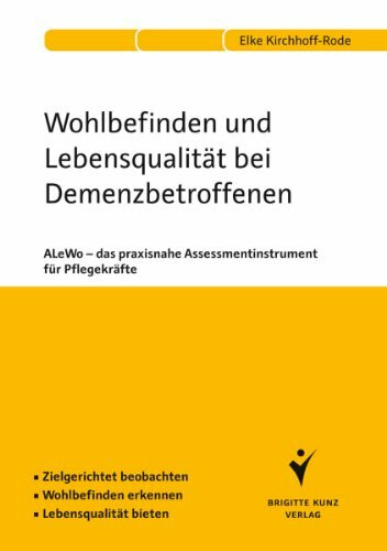 Wohlbefinden und Lebensqualität bei Demenzbetroffenen: ALeWo - das praxisnahe Assessmentinstrument für Pflegekräfte. Zielgerichtet beobachten. Wohlbefinden erkennen. Lebensqualität bieten