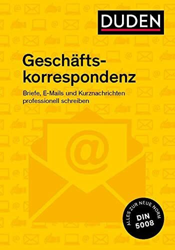 Duden Ratgeber – Geschäftskorrespondenz: Briefe, E-Mails und Kurznachrichten professionell schreiben