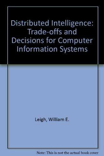 Distributed Intelligence: Trade-offs and Decisions for Computer Information Systems